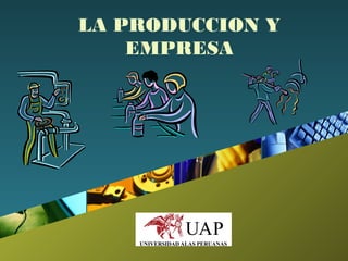 Company
LOGO
LA PRODUCCION Y
EMPRESA
 