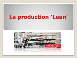 La production ‘Lean’
 