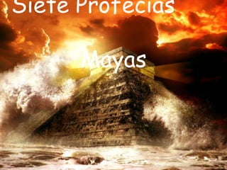 Siete Profecías

      Mayas
 