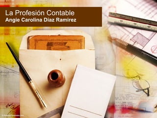 La Profesión Contable Angie Carolina Díaz Ramirez 