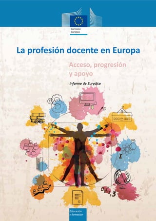 Educación
y formación
La profesión docente en Europa
Informe de Eurydice
Acceso, progresión
y apoyo
 