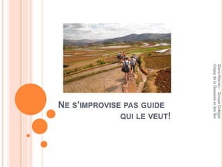 Diane Attendu - Groupe Collegia
Cégep de la Gaspésie et des Îles
                                               QUI LE VEUT!
                    NE S’IMPROVISE PAS GUIDE
 
