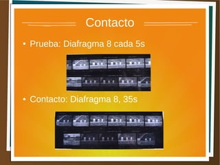 Contacto
●   Prueba: Diafragma 8 cada 5s




●   Contacto: Diafragma 8, 35s
 