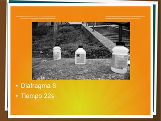 ●   Diafragma 8
●   Tiempo 22s
 