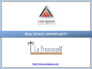 REAL ESTATE OPPORTUNITY 
http://www.axisspaces.com 
 