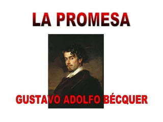 LA PROMESA GUSTAVO ADOLFO BÉCQUER