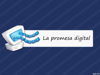La promesa digital
 