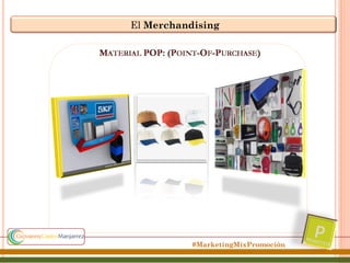 El Merchandising

#MarketingMixPromoción

 
