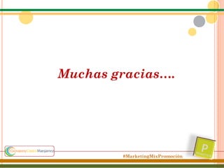 Muchas gracias….

#MarketingMixPromoción

 
