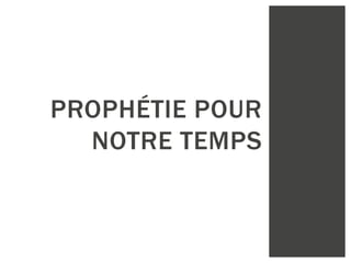 PROPHÉTIE POUR
NOTRE TEMPS
 
