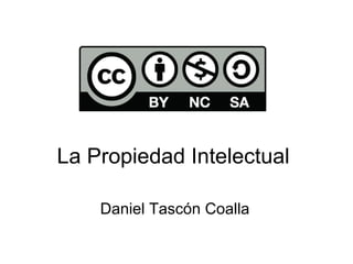 La Propiedad Intelectual
Daniel Tascón Coalla
 