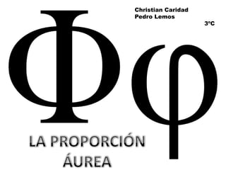 Christian Caridad Pedro Lemos                                      3ºC LA PROPORCIÓN ÁUREA 