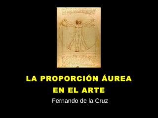 LA PROPORCIÓN ÁUREA EN EL ARTE Fernando de la Cruz 