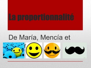 La proportionnalité
De María, Mencía et
Cristina
 