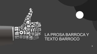 >
LA PROSA BARROCA Y
TEXTO BARROCO
Logo
 