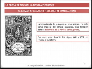 LA PROSA DE FICCIÓN: LA NOVELA PICARESCA
EL GUZMÁN DE ALFARACHE (1599-1604) DE MATEO ALEMÁN
17
IES Miguel Catalán - Carmen...