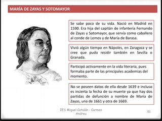 IES Miguel Catalán - Carmen
Andreu
52
MARÍA DE ZAYAS Y SOTOMAYOR
En 1617 publicó sus Novelas amorosas y
ejemplares, y en 1...