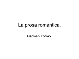 La prosa romántica. Carmen Tormo. 