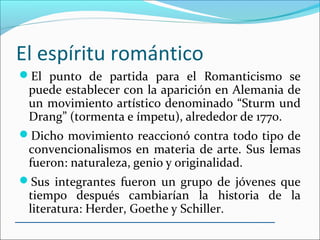 El espíritu romántico
Romanticismo
Ruptura con el Neoclasicismo (cárcel)
Nueva visión del mundo
Nuevas formas de expresión
 