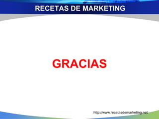 GRACIAS
RECETAS DE MARKETING
http://www.recetasdemarketing.net
 