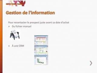 Pour recontacter le prospect juste avant sa date d'achat
» Du fichier manuel
» À une CRM
 