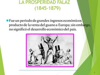 LA PROSPERIDAD FALAZ
(1845-1879)
2
⚫Fueun periododegrandes ingresos económicos
productode laventadel guanoa Europa; sin embargo,
no significó el desarrolloeconómicodel país.
 