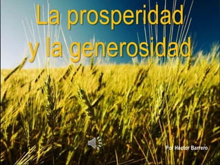 La prosperidad
y la generosidad


             Por Héctor Barrero
 