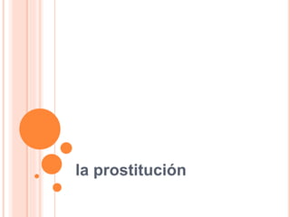 la prostitución
 