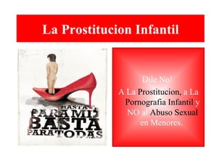 La Prostitucion Infantil ,[object Object],[object Object]