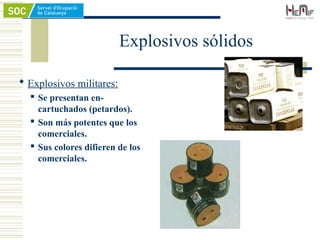 Explosivos sólidos
 Explosivos militares:
 Se presentan en-
cartuchados (petardos).
 Son más potentes que los
comerciales.
 Sus colores difieren de los
comerciales.
 
