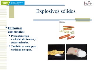 Explosivos sólidos
 Explosivos
comerciales:
 Presentan gran
variedad de formas y
encartuchados.
 También existen gran
variedad de tipos.
 