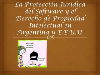 La Protección Jurídica del Software y el Derecho de Propiedad Intelectual en Argentina y E.E.U.U. 