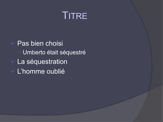TitrePas bien choisiUmberto était séquestréLa séquestrationL’homme oublié