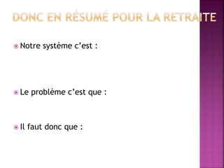  Notre système c’est :
 Le problème c’est que :
 Il faut donc que :
 