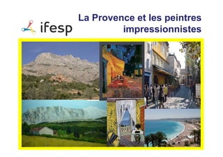 La Provence et les peintres
         impressionnistes
 