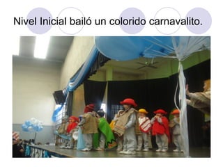 Nivel Inicial bailó un colorido carnavalito. 