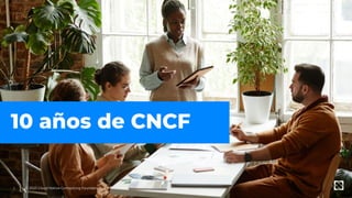 © 2025 Cloud Native Computing Foundation
2
10 años de CNCF
 