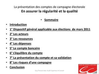 La présentation des comptes de campagne électorale
En assurer la régularité et la qualité
• Sommaire
• Introduction
• 1° D...