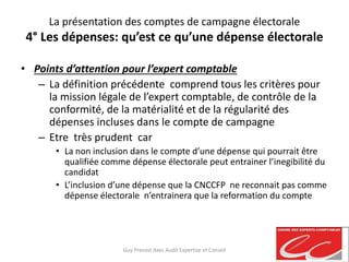 La présentation des comptes de campagne électorale
4° Les dépenses: qu’est ce qu’une dépense électorale
• Points d’attenti...
