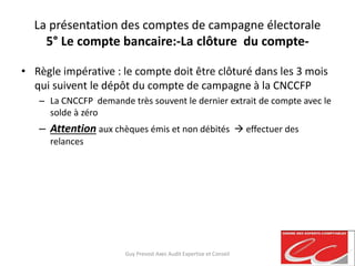 La présentation des comptes de campagne électorale
5° Le compte bancaire:-La clôture du compte-
• Règle impérative : le co...