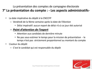 La présentation des comptes de campagne électorale
7° La présentation du compte : - Les aspects administratifs-
• La date ...