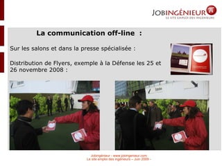 La communication off-line  : Sur les salons et dans la presse spécialisée : Distribution de Flyers, exemple à la Défense les 25 et 26 novembre 2008 :  