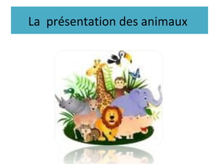 La présentation des animaux
 