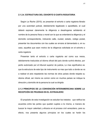 23
2.1.2.4. ESTRUCTURA DEL EXHORTO O CARTA ROGATORIA
Según La Roche (2010), se presentar el exhorto o carta rogatoria libr...