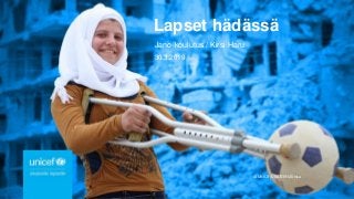© UNICEF/UN074393/Al-Issa
Lapset hädässä
Jano-koulutus / Kirsi Haru
30.3.2019
1
 