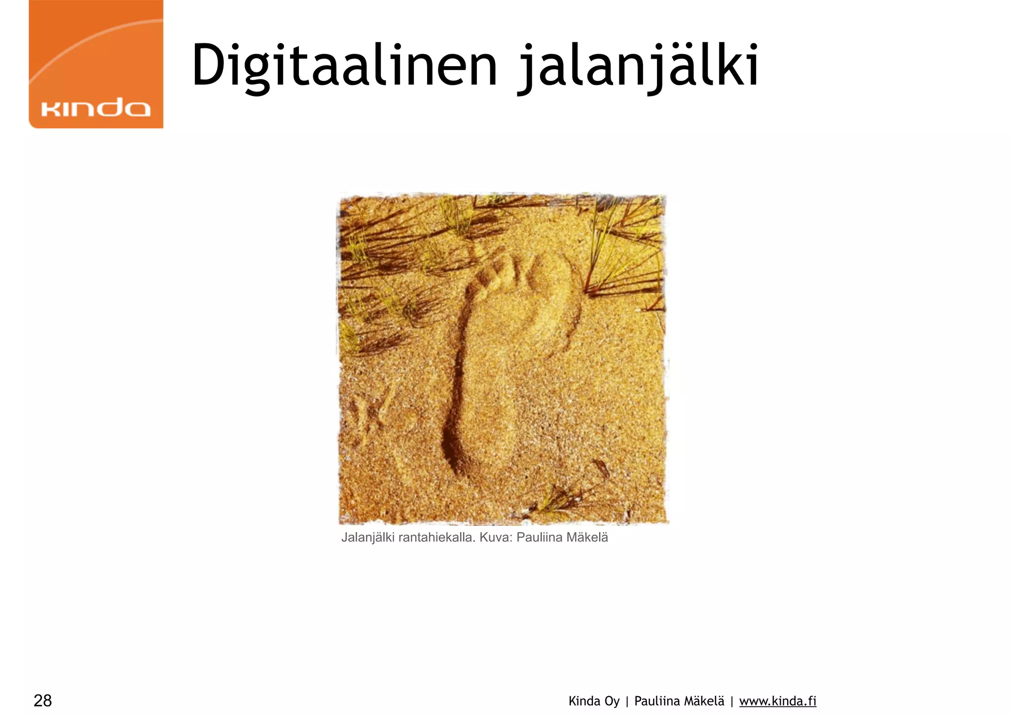 Digitaalinen jalanjälki

Jalanjälki rantahiekalla. Kuva: Pauliina Mäkelä

28

Kinda Oy | Pauliina Mäkelä | www.kinda.fi

 