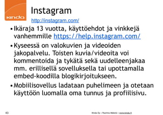 Kinda Oy | Pauliina Mäkelä | www.kinda.fi 
Instagram 
•Ikäraja 13 vuotta, käyttöehdot ja vinkkejä 
vanhemmille https://hel...