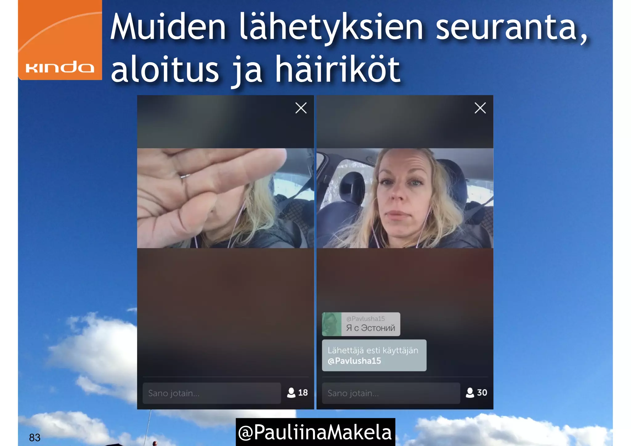 @PauliinaMakela83
Muiden lähetyksien seuranta,
aloitus ja häiriköt
 