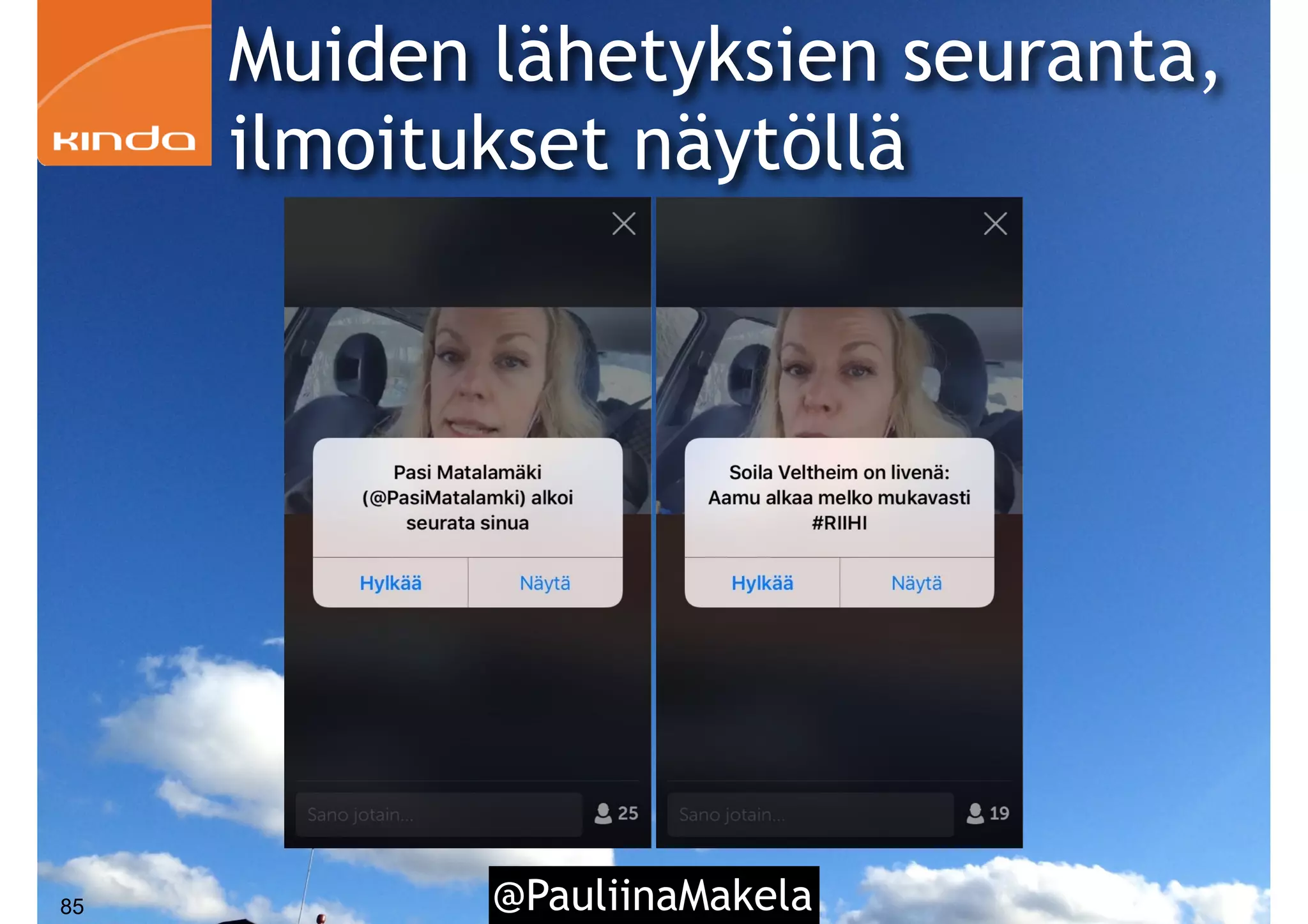 @PauliinaMakela85
Muiden lähetyksien seuranta,
ilmoitukset näytöllä
 