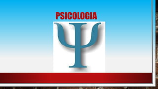 PSICOLOGIA

 